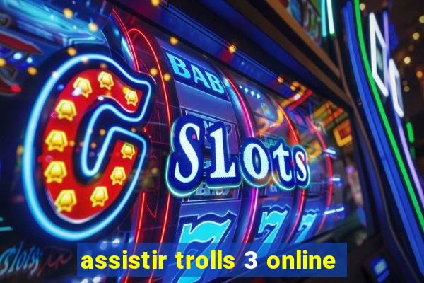 assistir trolls 3 online